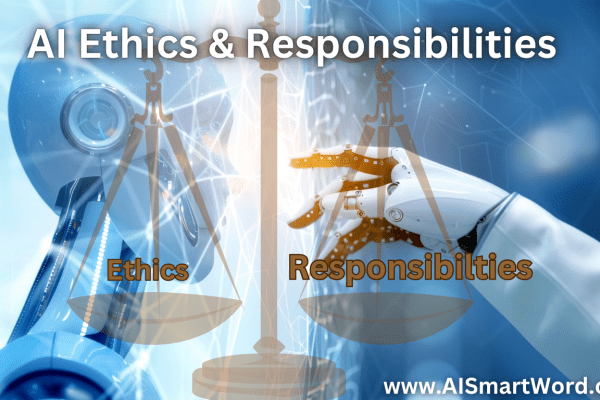 Ethics and Responsibility in Artificial Intelligence Ethics and Responsibility in Artificial Intelligence